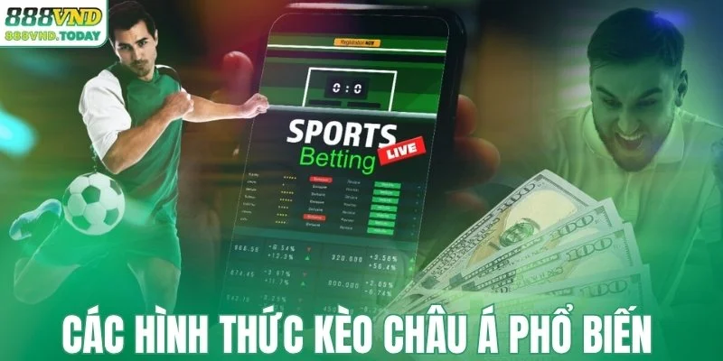 Các hình thức kèo châu Á phổ biến 
